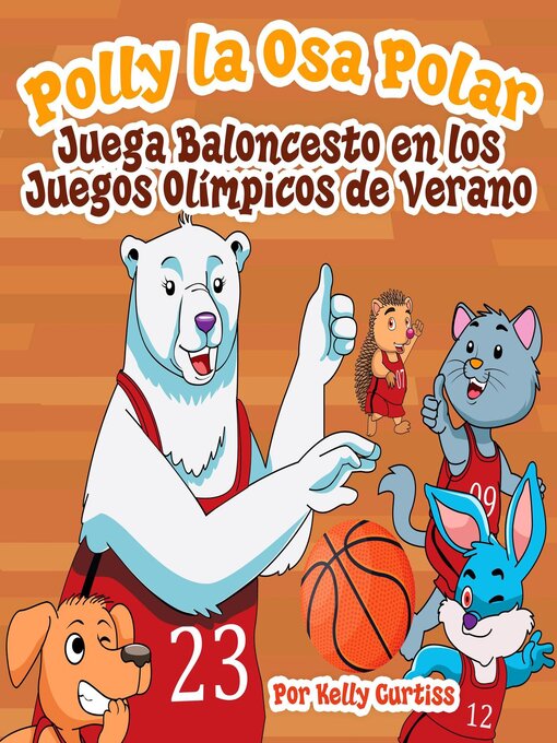Title details for Polly la Osa Polar juega baloncesto en los Juegos Olímpicos de verano by Kelly Curtiss - Available